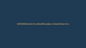 Aumento de combustibles golpea a transportistas de Loja