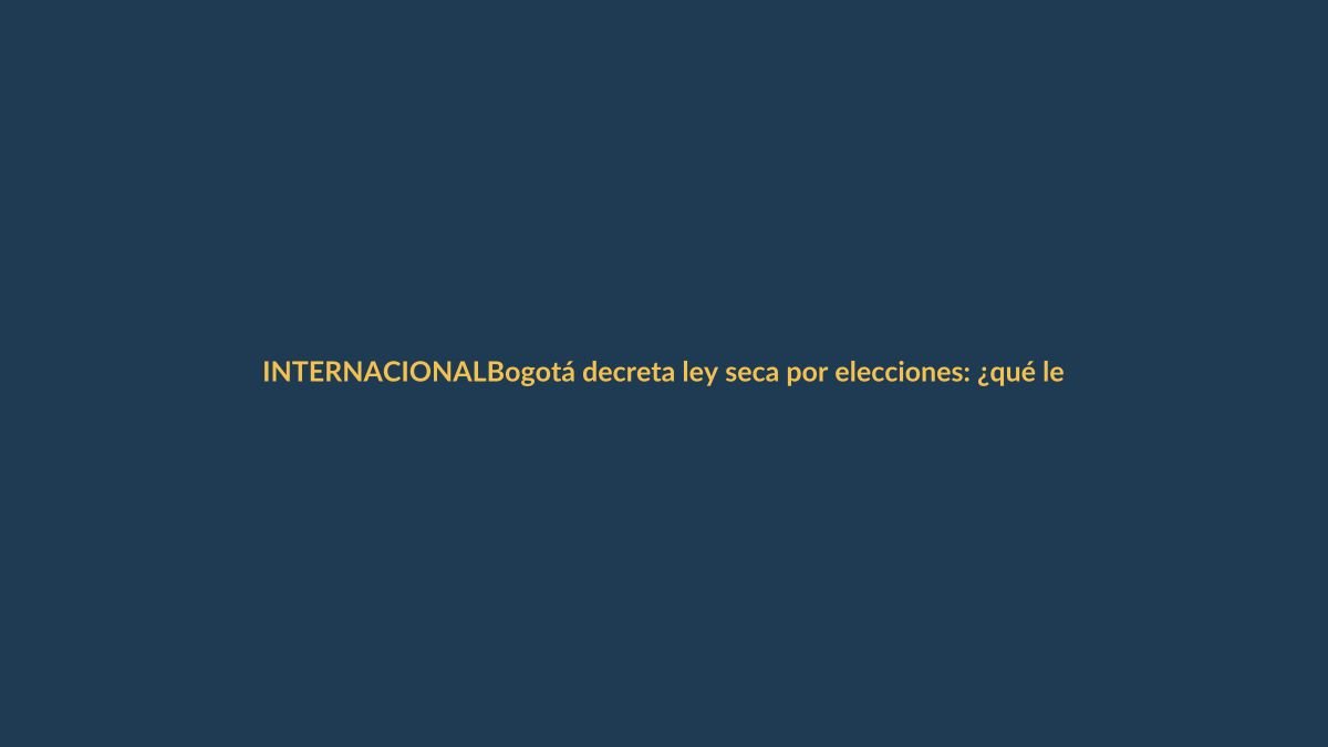 Bogotá decreta ley seca por elecciones: ¿qué lecciones deja a Ecuador?