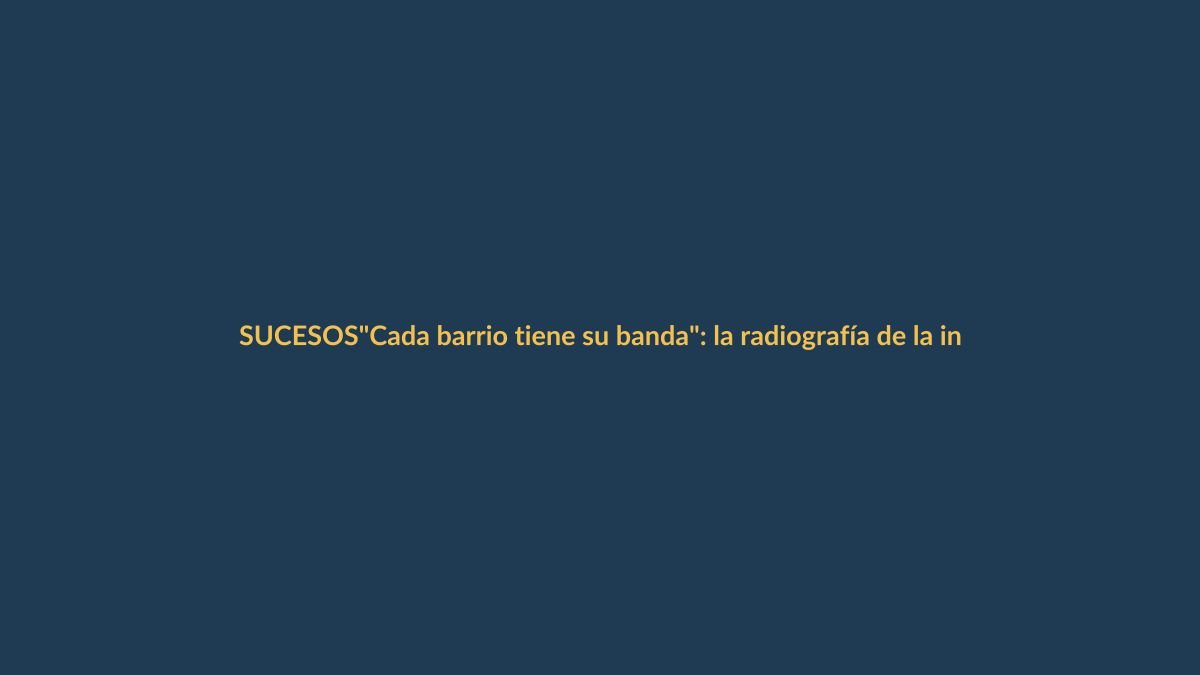 «Cada barrio tiene su banda»: la radiografía de la inseguridad en Machala