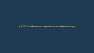 Caso Metástasis: 38 procesados por delincuencia organizada en Ecuador