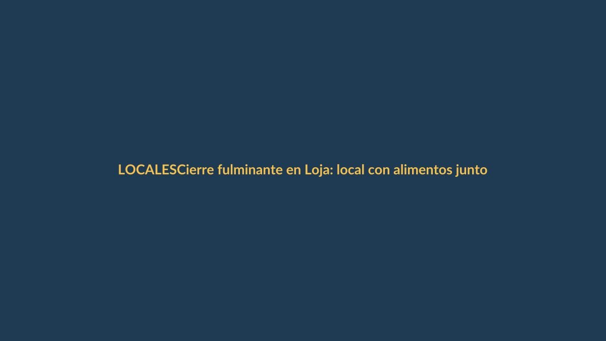 Cierre fulminante en Loja: local con alimentos junto a basura y agua estancada