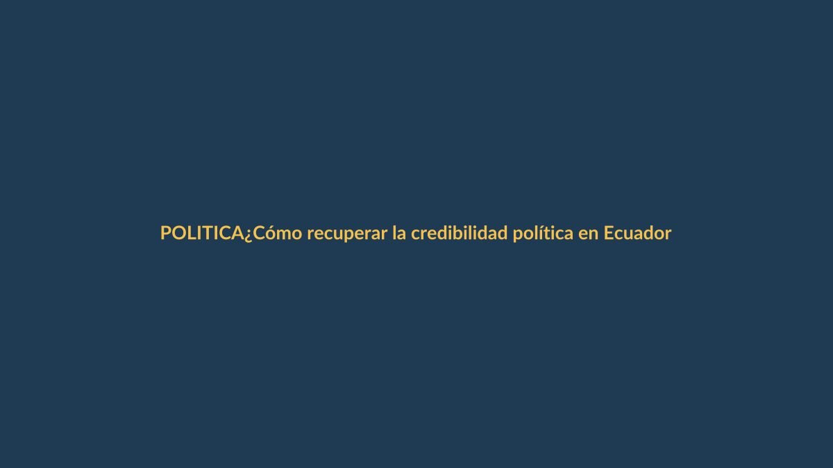 ¿Cómo recuperar la credibilidad política en Ecuador para 2026?