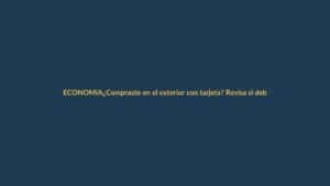 ¿Compraste en el exterior con tarjeta? Revisa si debes pagar el ISD