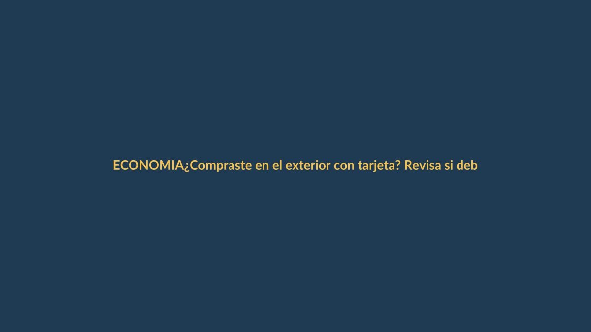 ¿Compraste en el exterior con tarjeta? Revisa si debes pagar el ISD