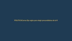Correa fija reglas para elegir precandidatos de la RC en seccionales