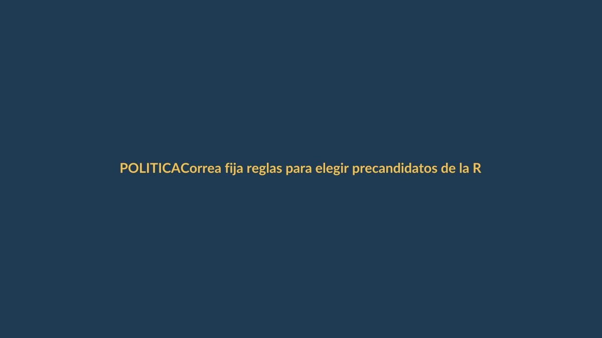 Correa fija reglas para elegir precandidatos de la RC en seccionales