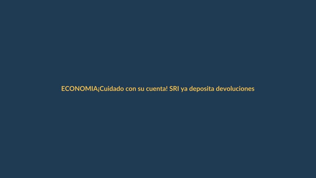¡Cuidado con su cuenta! SRI ya deposita devoluciones de impuesto a la renta 2024
