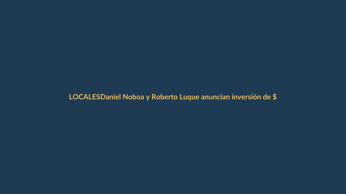 Daniel Noboa y Roberto Luque anuncian inversión de $ 48 millones para la vialidad en Loja