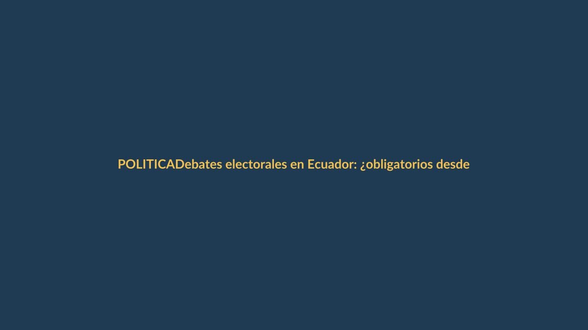 Debates electorales en Ecuador: ¿obligatorios desde cuándo?