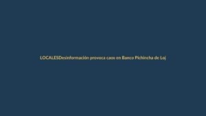 Desinformación provoca caos en Banco Pichincha de Loja