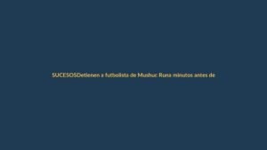 Detienen a futbolista de Mushuc Runa minutos antes del partido en Liga Pro