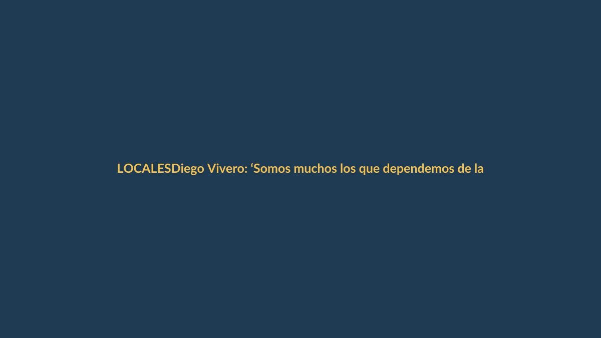 Diego Vivero: ‘Somos muchos los que dependemos de la ley seca’