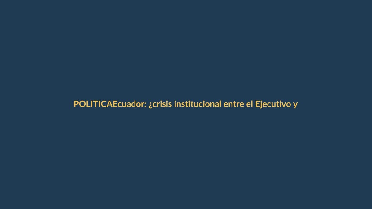 Ecuador: ¿crisis institucional entre el Ejecutivo y la Asamblea?