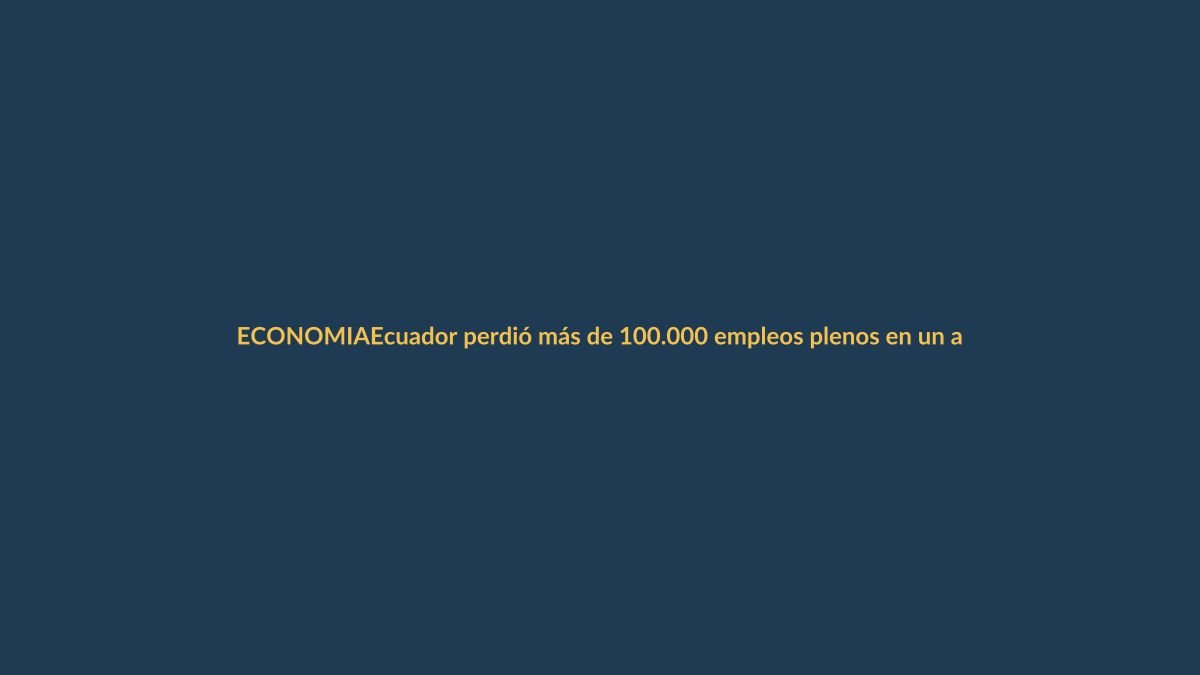 Ecuador perdió más de 100.000 empleos plenos en un año: ¿qué pasó en Loja?
