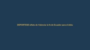 El olfato de Valencia: la fe de Ecuador para el debut mundialista