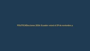 Elecciones 2026: Ecuador votará el 29 de noviembre para elegir autoridades locales y al CPCCS