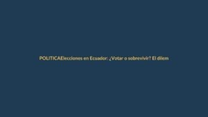 Elecciones en Ecuador: ¿Votar o sobrevivir? El dilema de la inseguridad