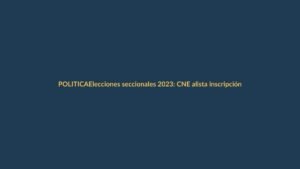 Elecciones seccionales 2023: CNE alista inscripción de candidaturas