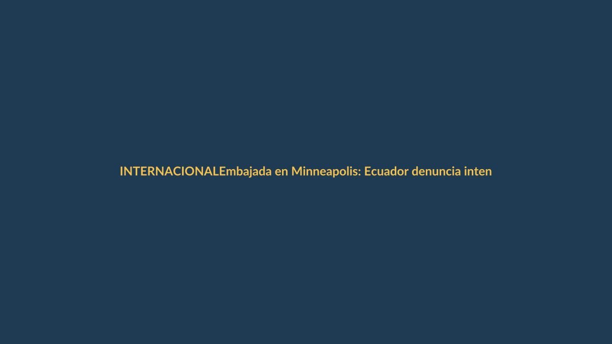 Embajada en Minneapolis: Ecuador denuncia intento de irrupción de agente federal