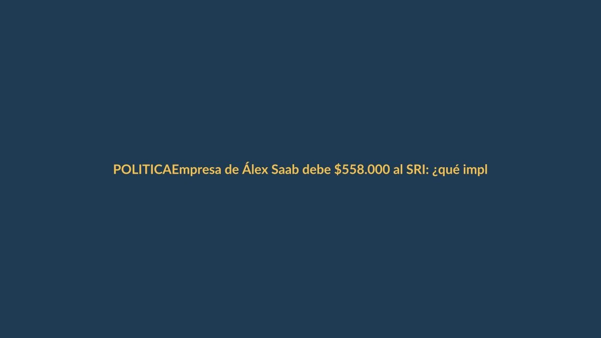 Empresa de Álex Saab debe $558.000 al SRI: ¿qué implica para Ecuador?