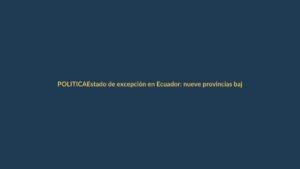 Estado de excepción en Ecuador: nueve provincias bajo control militar