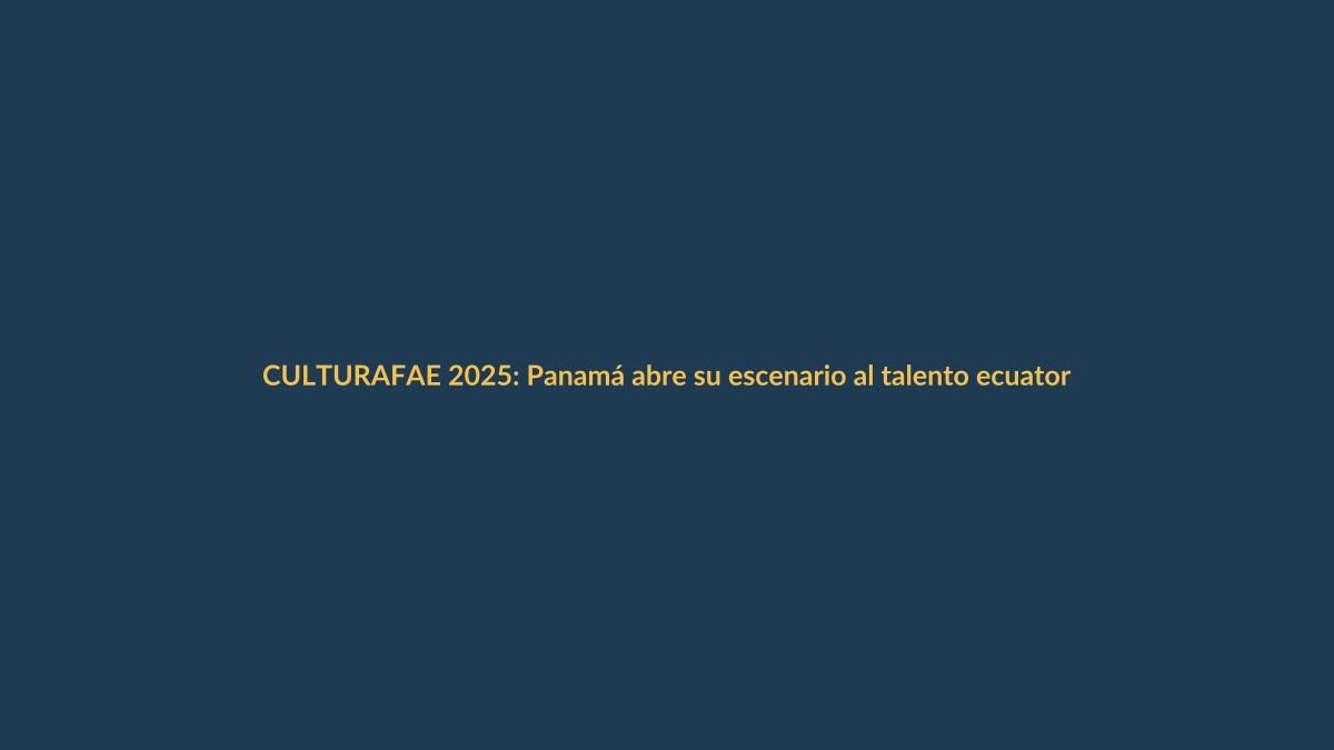 FAE 2025: Panamá abre su escenario al talento ecuatoriano