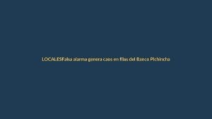 Falsa alarma genera caos en filas del Banco Pichincha en Loja