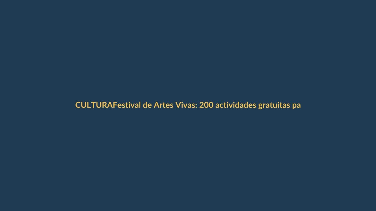 Festival de Artes Vivas: 200 actividades gratuitas para todas las edades