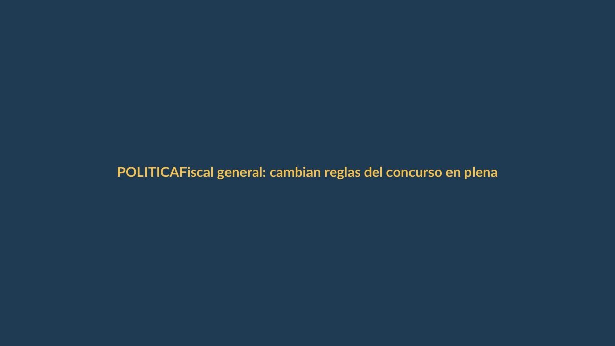 Fiscal general: cambian reglas del concurso en plena recta final