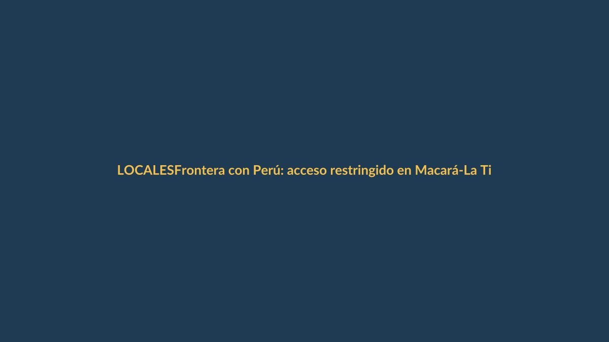Frontera con Perú: acceso restringido en Macará-La Tina golpea a comerciantes y viajeros