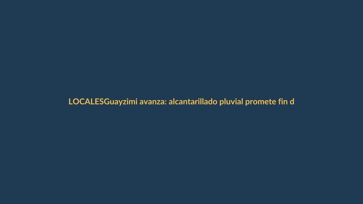 Guayzimi avanza: alcantarillado pluvial promete fin de inundaciones