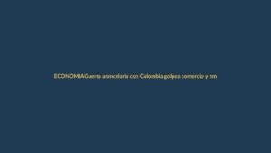 Guerra arancelaria con Colombia golpea comercio y empleo en Ecuador, advierte exministro