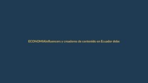 Influencers y creadores de contenido en Ecuador deberán pagar el 10% de retención del SRI