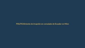 Intento de irrupción en consulado de Ecuador en Minneapolis: la Cancillería denuncia acto ilegal