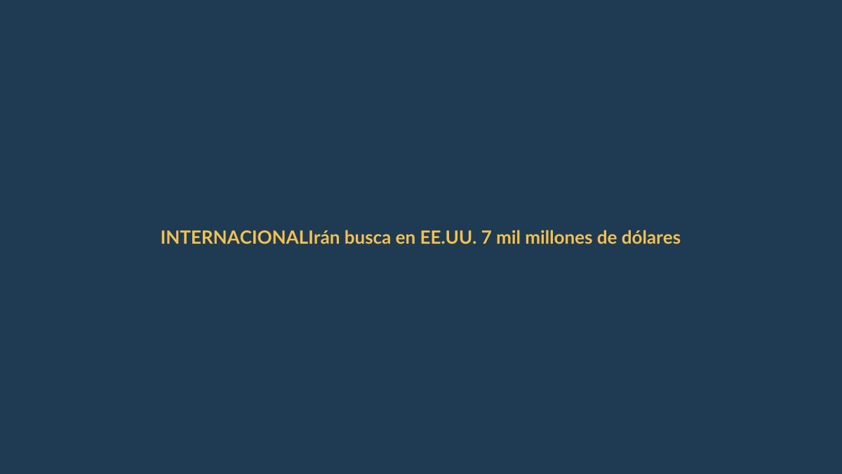 Irán busca en EE.UU. 7 mil millones de dólares congelados para reactivar su economía y avanzar hacia la paz