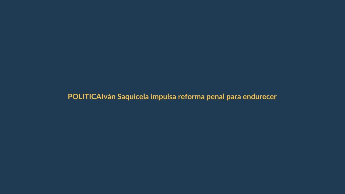 Iván Saquicela impulsa reforma penal para endurecer leyes contra el crimen