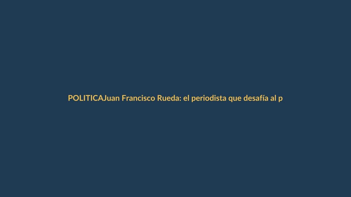 Juan Francisco Rueda: el periodista que desafía al poder en Ecuador