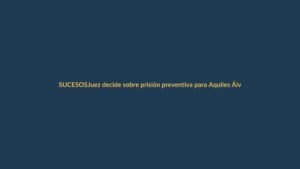 Juez decide sobre prisión preventiva para Aquiles Álvarez y sus hermanos en caso Goleada