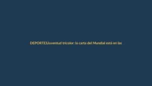 Juventud tricolor: la carta del Mundial está en las nuevas figuras