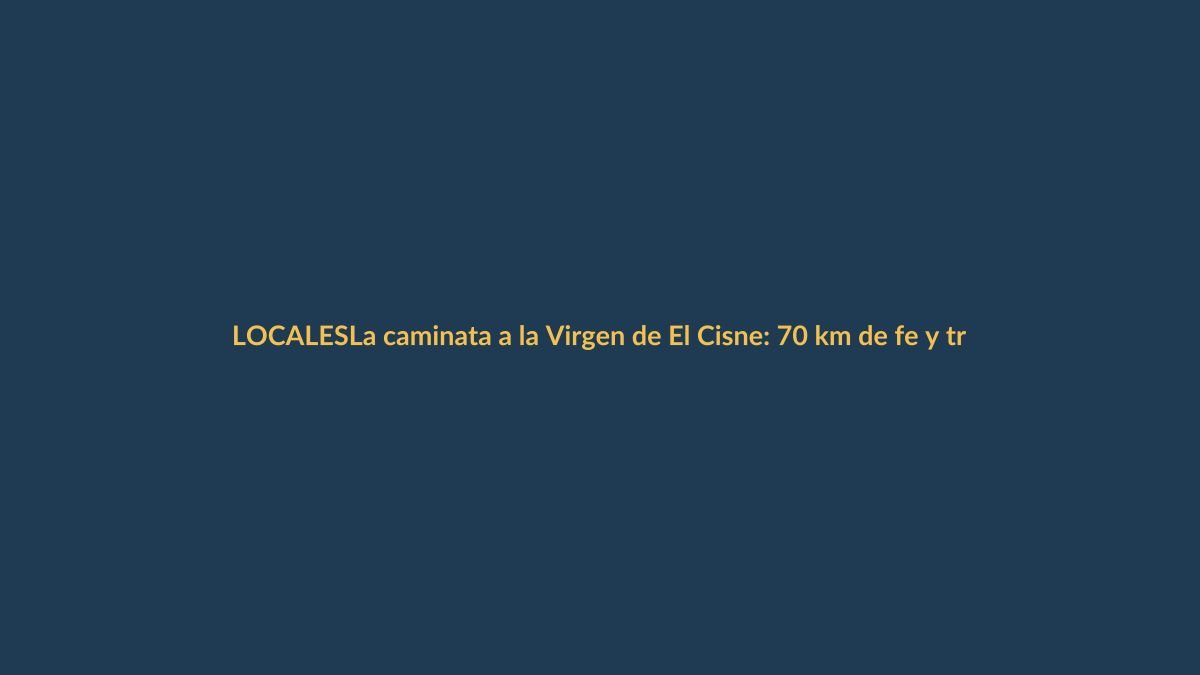 La caminata a la Virgen de El Cisne: 70 km de fe y tradición