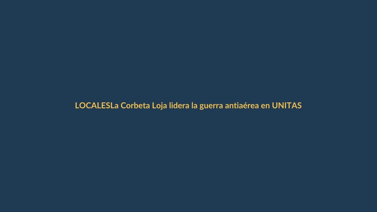 La Corbeta Loja lidera la guerra antiaérea en UNITAS 2024
