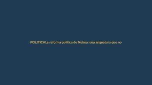 La reforma política de Noboa: una asignatura que no puede esperar más