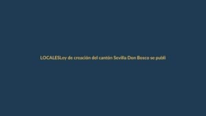 Ley de creación del cantón Sevilla Don Bosco se publica en el Registro Oficial