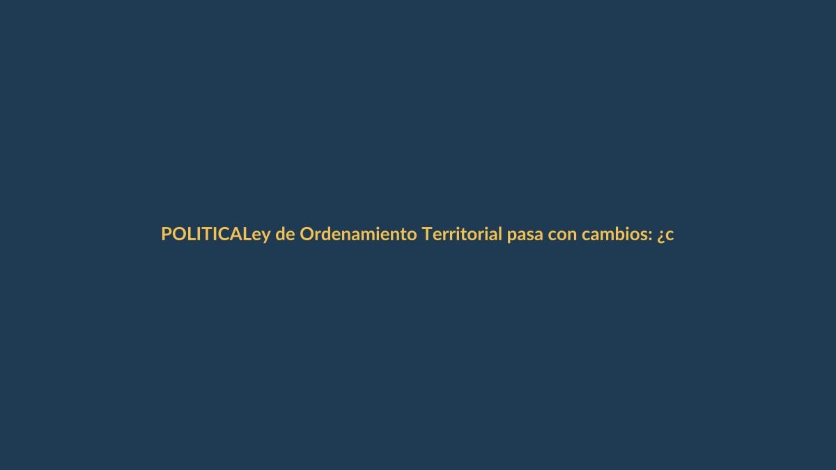 Ley de Ordenamiento Territorial pasa con cambios: ¿cómo afecta a Loja y tu barrio?