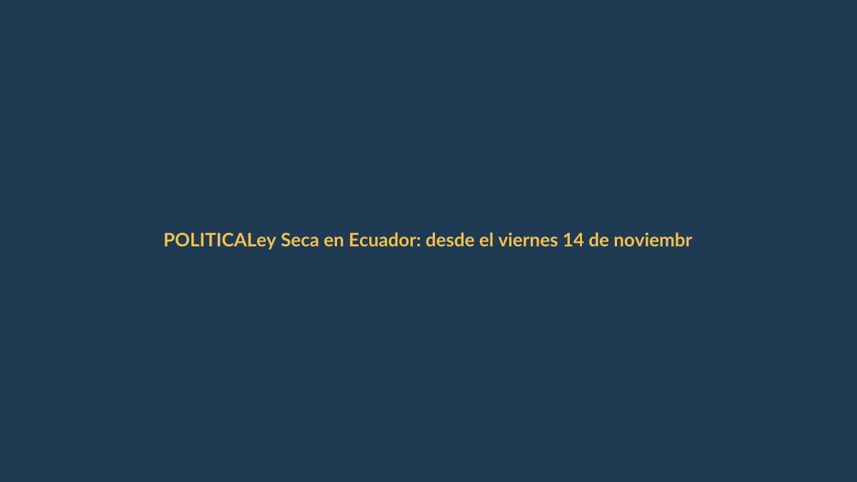 Ley Seca en Ecuador: desde el viernes 14 de noviembre rige prohibición de alcohol