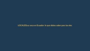 Ley seca en Ecuador: lo que debes saber para las elecciones del 16 de noviembre