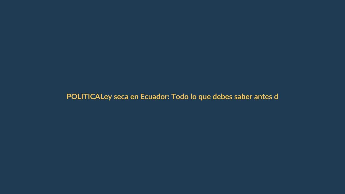 Ley seca en Ecuador: Todo lo que debes saber antes de las elecciones del 16 de noviembre