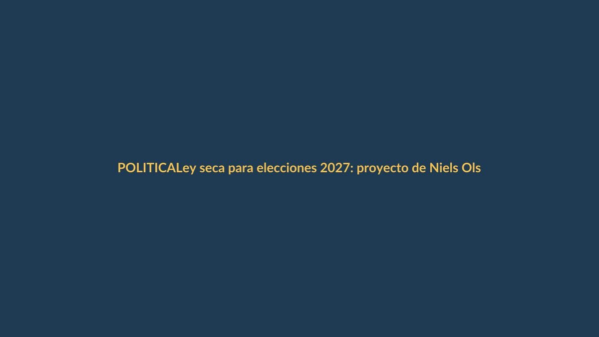 Ley seca para elecciones 2027: proyecto de Niels Olsen se va al archivo