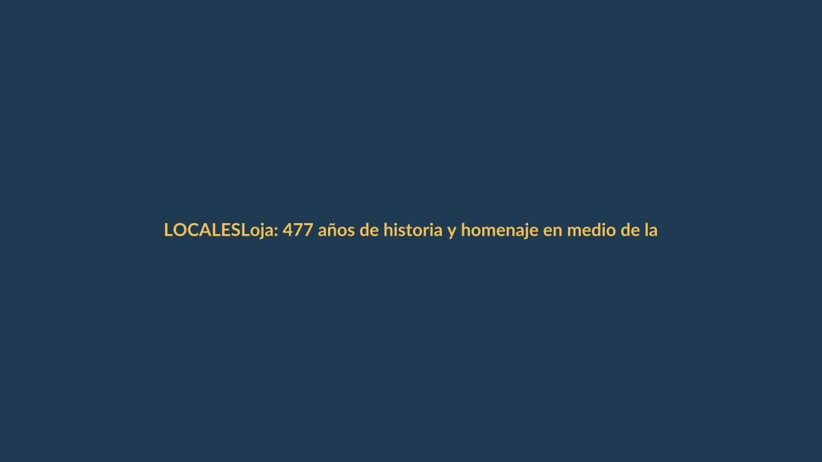 Loja: 477 años de historia y homenaje en medio de la pandemia