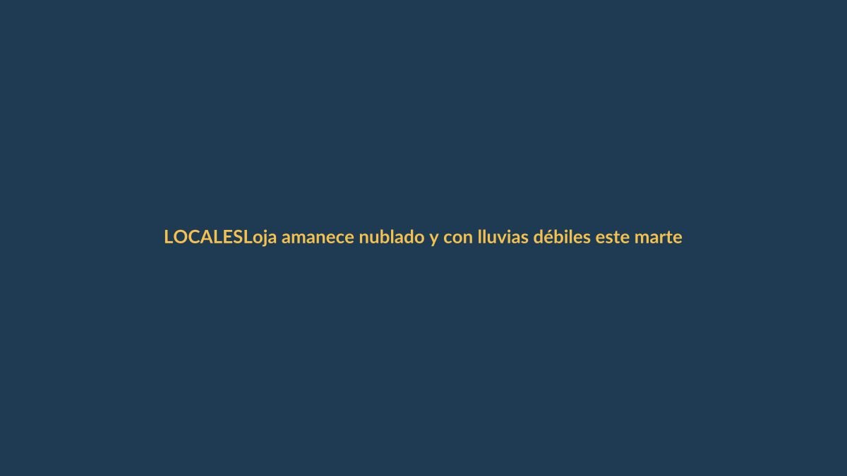 Loja amanece nublado y con lluvias débiles este martes 7 de julio